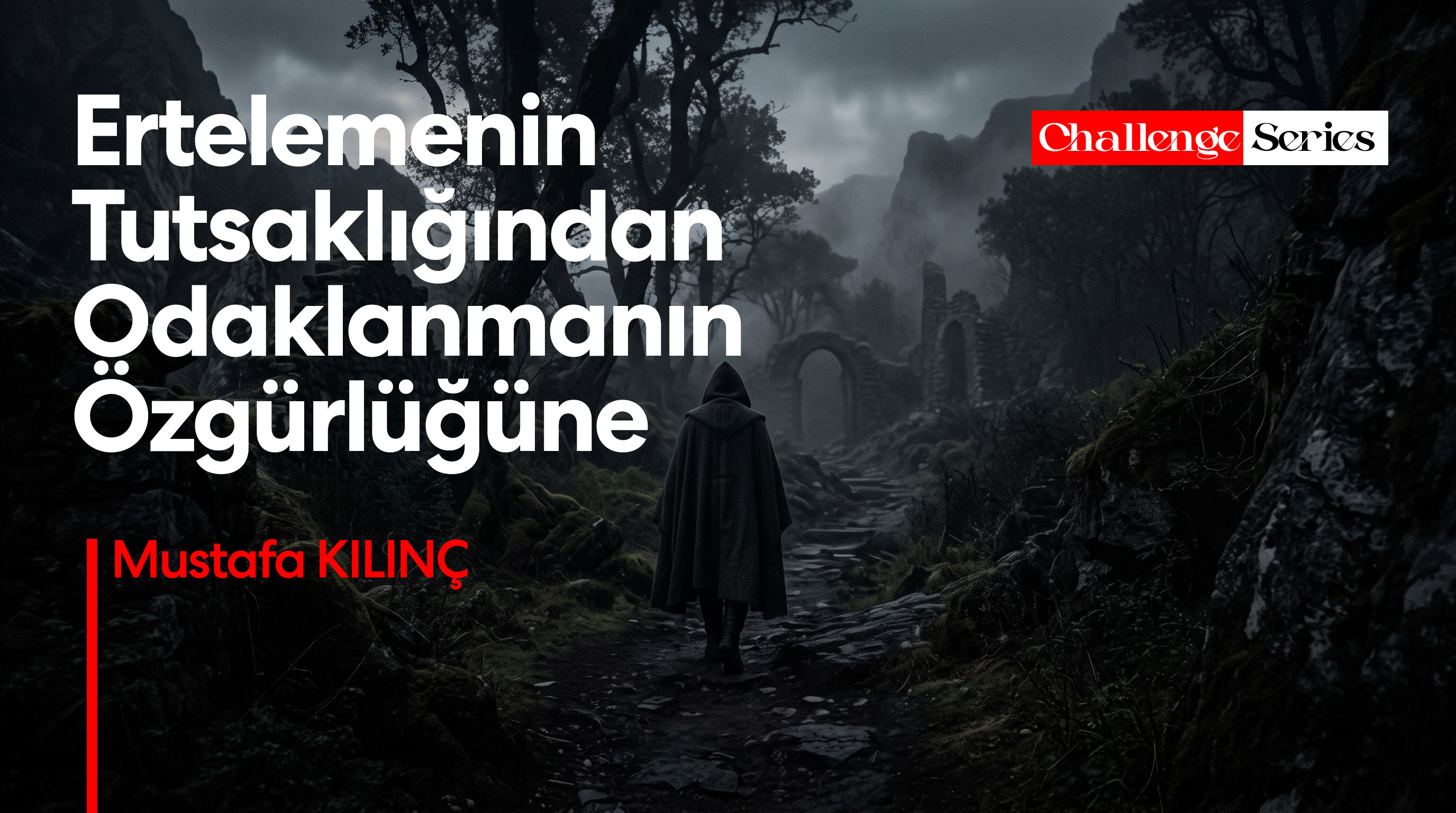 Ertelemenin Tutsaklığından Odaklanmanın Özgürlüğüne